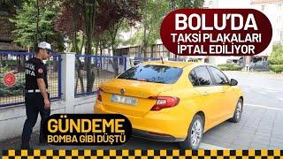 BOLU DA TAKSİ PLAKALARI İPTAL EDİLİYOR