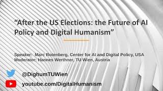 “After the US Elections: the Future of AI Policy and Digital Humanism”