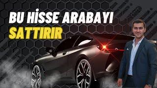 BU HİSSE ARABAYI SATTIRIR YENİSİNİ ALDIRIR