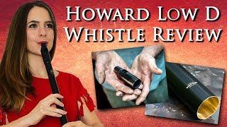 HOWARD CLASSIC LOW D WHISTLE REVIEW - (with multiple prototype mouthpieces!)