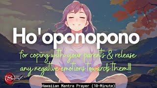 HO'OPONOPONO MANTRA FOR COPING WITH YOUR PARENTS & RELEASE ANY NEGATIVE EMOTIONS TOWARDS THEM