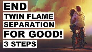 END Twin Flame Separation In 3 Steps! 