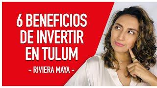 6 Beneficios de Invertir en Tulum 2024