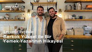 Lezzetin Peşinde: Yemek Yazarı Berkok Yüksel #Meraki