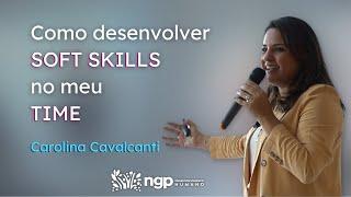 Como desenvolver soft skills no meu time - Carolina Cavalcanti