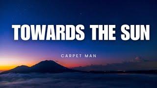 Towards The Sun - Carpet Man