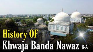 Khwaja Banda Nawaz Gulbarga Dargah | History Of Banda Nawaz | Biography Of Khwaja Banda Nawaz R-A