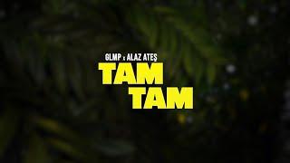 GLMP & Alaz Ateş - Tam Tam