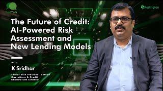 Redtalk_Sridhar K_The Future of Credit: AI-Powered Risk Assessment and New Lending Models