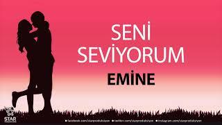 Seni Seviyorum EMİNE - İsme Özel Aşk Şarkısı