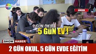 2 gün okul,  5 gün evde eğitim