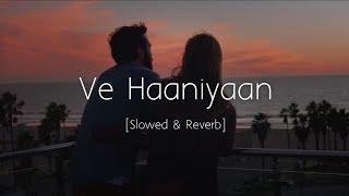 Ve Haaniyaan (Slowed and Reverb) | Danny | Avvy Sra | Ravi Dubey & Sargun Mehta | Viral Lofi