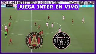  ATLANTA UNITED vs INTER MIAMI EN VIVO  JUEGA MESSI EN LA VUELTA DE OCTAVOS DE FINAL