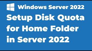 107. Setup a Disk Quota for Home Folder in Windows Server 2022