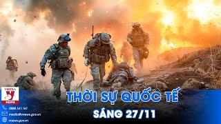 Thời sự Quốc tế sáng 27/11.Lính Ukraine tháo chạy ồ ạt ở Kurakhove;Hi vọng về lệnh ngừng bắn ở Liban