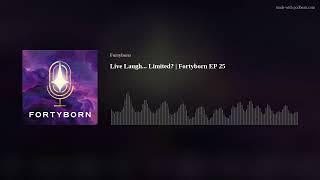 Live Laugh... Limited? | Fortyborn EP 25