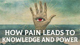 How Pain Leads To Knowledge and Power