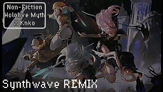 Non-Fiction - hololive English -Myth- | SYNTHWAVE Remix