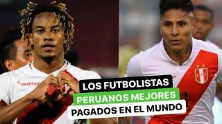 Los futbolistas peruanos mejor pagados en el mundo.