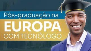 Pós-graduação na Europa com Tecnólogo. SAIBA TUDO