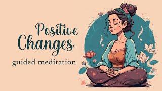 Guided Meditation for Making Positive Changes in your Life