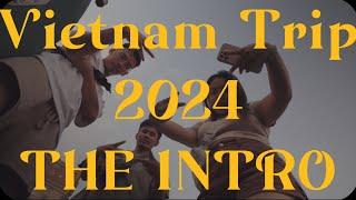 Vietnam Trip 2024 | The Intro