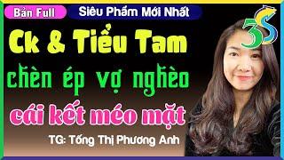 [TRUYỆN MỚI] CHỒNG VÀ TIỂU TAM CHÈN ÉP VỢ NGHÈO VÀ CÁI KẾT- #KimThanh3s Kể Chuyện Có Thật