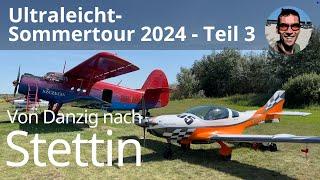 Sommertour 2024 Teil 3 - von Danzig nach Stettin mit den Ultraleichtflugzeugen VL3, WT9 und CT