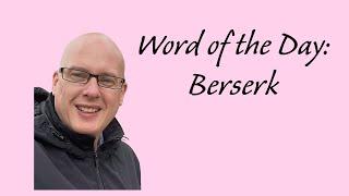 Word of the day:  Berserk