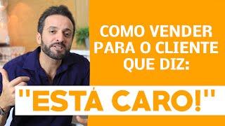 Como vender para o cliente que diz: "está caro!" | Guilherme Machado