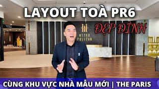 Khám Phá Layout Toà PR6 & Khu Vực Nhà Mẫu Mới Đẹp Đỉnh | The Paris VHOCP1