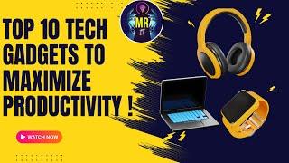 Top 10 Tech Gadgets To Maximize Your Productivity | Mr IT |