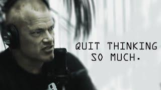 Quit Thinking So Much and Take Action - Jocko Willink