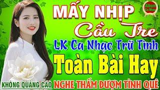 MẤY NHỊP CẦU TRE  LK Nhạc Sống Thôn Quê Hay Nhất NGỌT NGÀO SAY ĐẮM NGHE THẤM ĐƯỢM TÌNH QUÊ