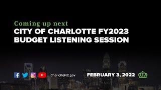 City of Charlotte FY2023 Budget Listening Session - February 3, 2022