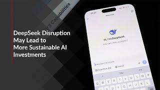 DeepSeek Disruption May Lead to More Sustainable AI Investments