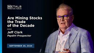 "Are Mining Stocks the Trade of the Decade?" Jeff Clark presents at Metals Investor Forum