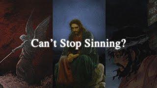 What happens if one can't Stop Sinning?