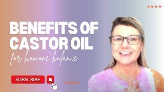 Benefits of Castor Oil for Hormone Balance