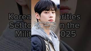 Korean Celebrities Set to Enlist in the Military in 2025