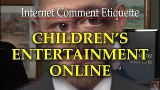 Internet Comment Etiquette: "Children's Entertainment Online"