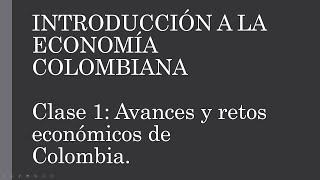 Clase Magistral 1. Introducción: Avances y retos económicos de Colombia.