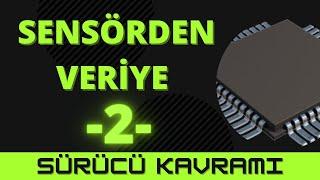 Gömülü Sistemlerde Sürücü Kavramı | Sensörden Veriye - 2 -