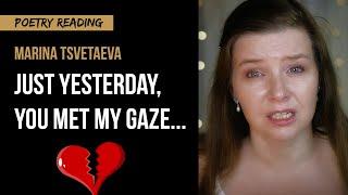 “Just yesterday, you met my gaze...” by Marina Tsvetaeva - breakup poetry