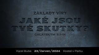 Základy víry / jaké jsou tvé skutky? (Galatským 3,1-14) - Nedělní bohoslužba 23.06.2024