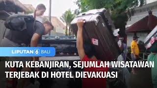 Evakuasi Sejumlah Wisatawan yang Terjebak di Hotel akibat Terendam Banjir | Liputan 6 Bali