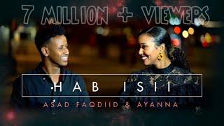 HAB ISII - ASAD FAQDIID FT AYANNA -  OFFICIAL VIDEO - 2020