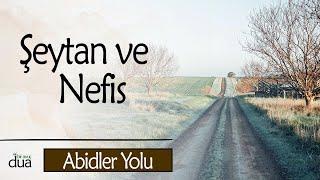 ŞEYTAN ve NEFSİN Senin En Büyük Düşmanındır!.. | İmam Gazali / Abidler Yolu