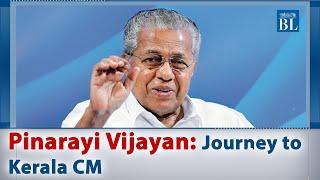 Pinarayi Vijayan: The journey towards becoming Kerala's CM