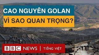 VÌ SAO ISRAEL KHÔNG MUỐN BUÔNG CAO NGUYÊN GOLAN?